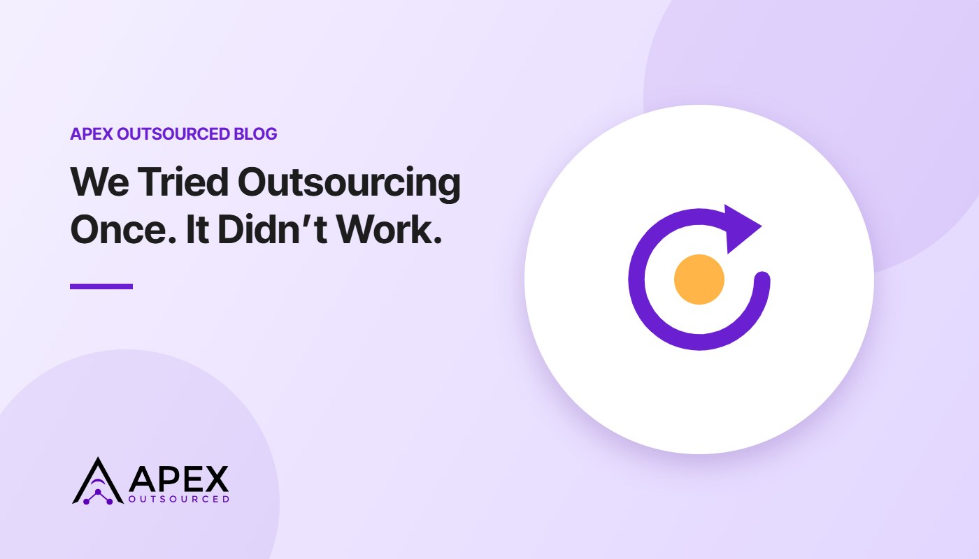 We Tried Outsourcing Once. It Didn’t Work. – Apex Outsourced blog