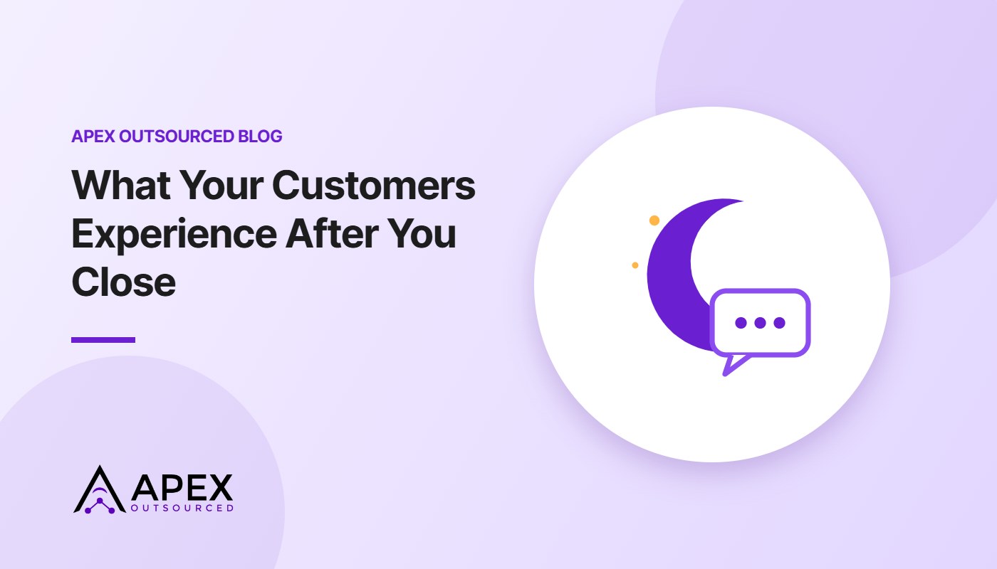 What Your Customers Experience After You Close – Apex Outsourced blog