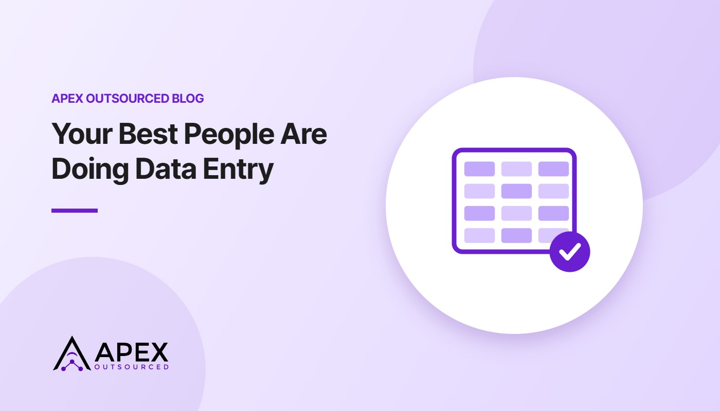 Your Best People Are Doing Data Entry – Apex Outsourced blog
